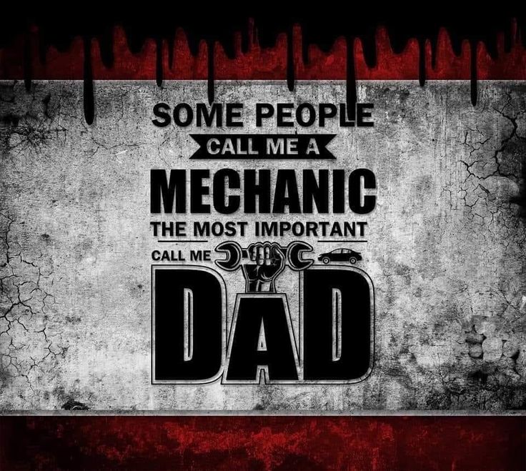 some people call me mechanic the most important dad