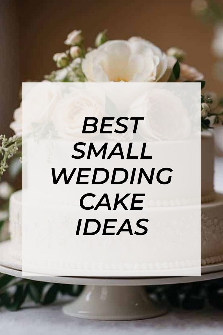 a wedding cake with the words best small wedding cake ideas on it's side