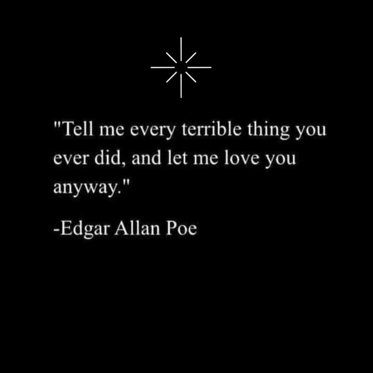 edgar allen poe quote tell me every terrible thing you ever did, and let me love you anyway