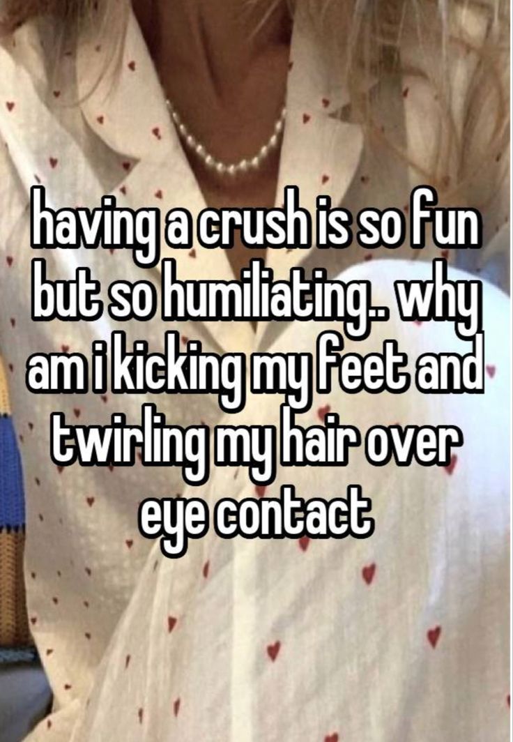 a woman in white shirt with text saying having crush is so fun but so humiliationing why