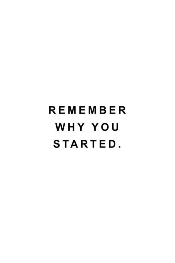 a black and white photo with the words,'remember why you started'on it