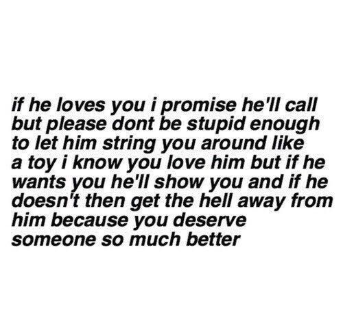 a quote that reads if he loves you i promise he'll call but please don