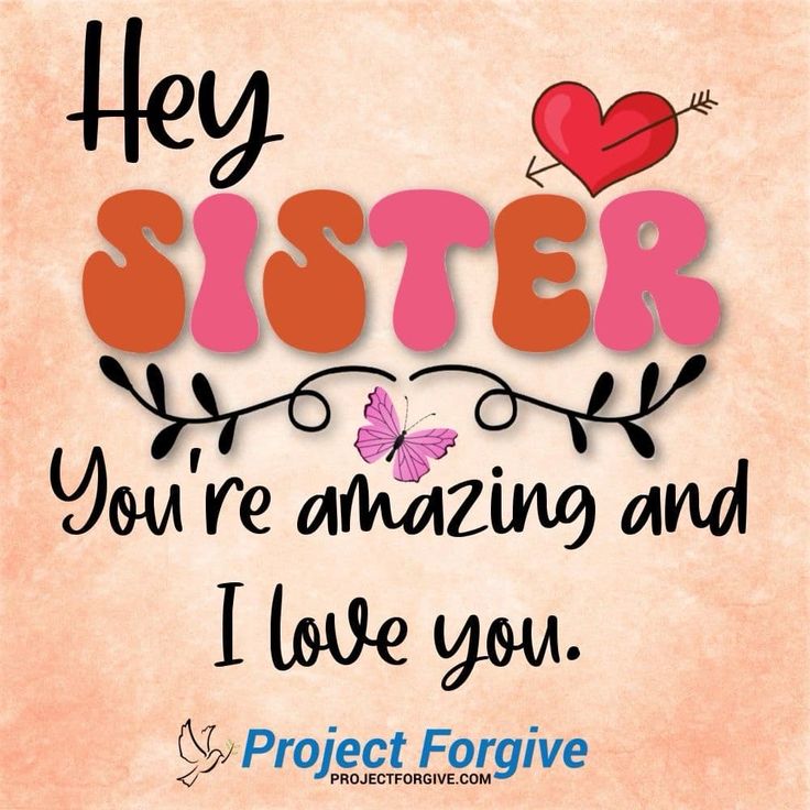 a quote that says, hey sister you're amazing and i love you projectforgive