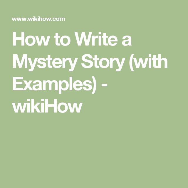 the text how to write a mystery story with examples - wikihow on green background