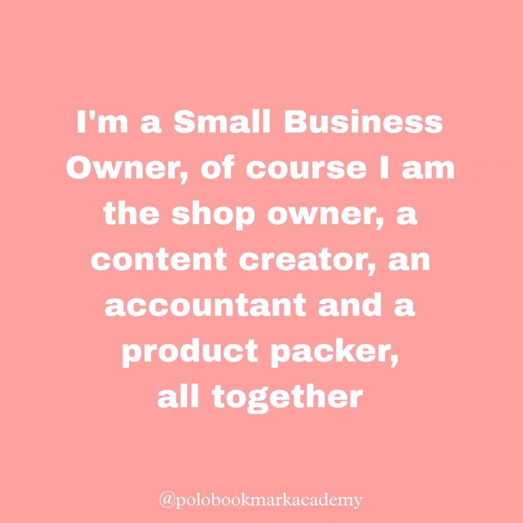 a pink background with the words i'm a small business owner, of course i am