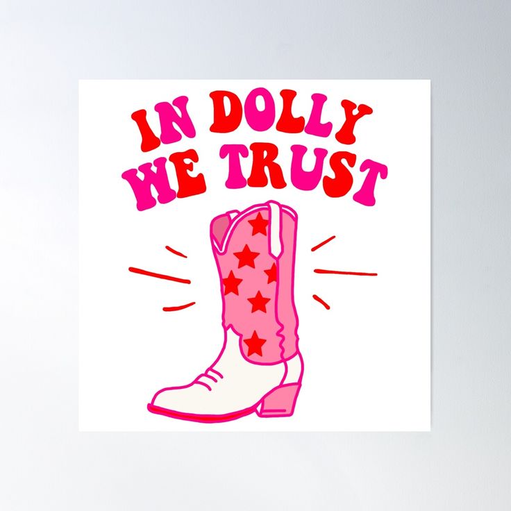 a pink cowboy boot with stars and the words in dolly we trust poster