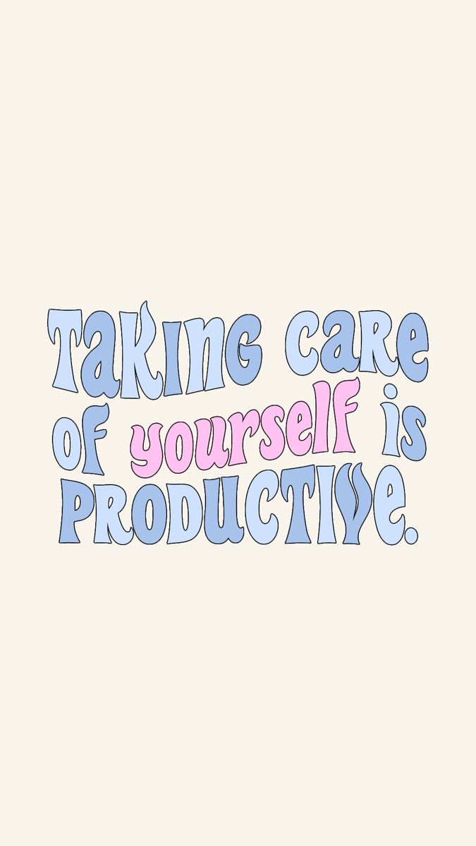 the words taking care of yourself is productive written in blue and pink on a white background