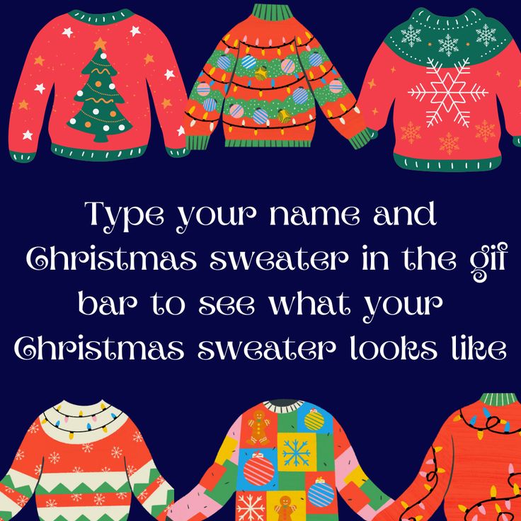 christmas sweaters with the words, type your name and christmas sweater in the gift bar to see what your christmas sweater looks like