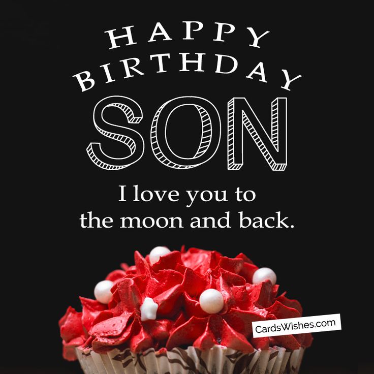 a birthday card with a cupcake on it and the words happy birthday son i love you to the moon and back