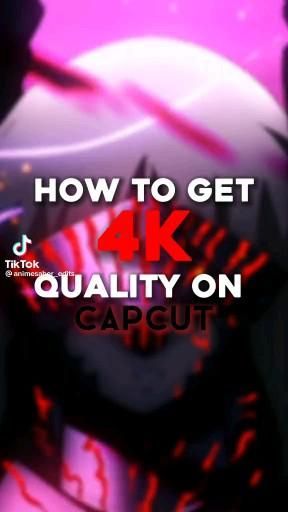 the text how to get 4k quality on capcut