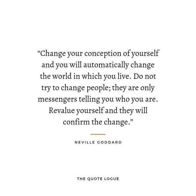 a quote that reads change your concept of yourself and you will automatically change the world in which you live