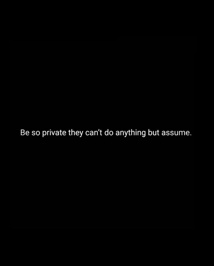 a black background with the words be so private they can't do anything but assume