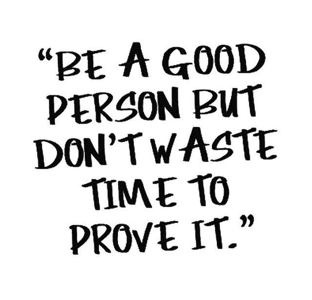 a black and white quote with the words be a good person but don't waste time to prove it