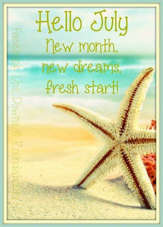 a starfish is laying on the beach with words written below it that read hello july, new month, new dreams, fresh start