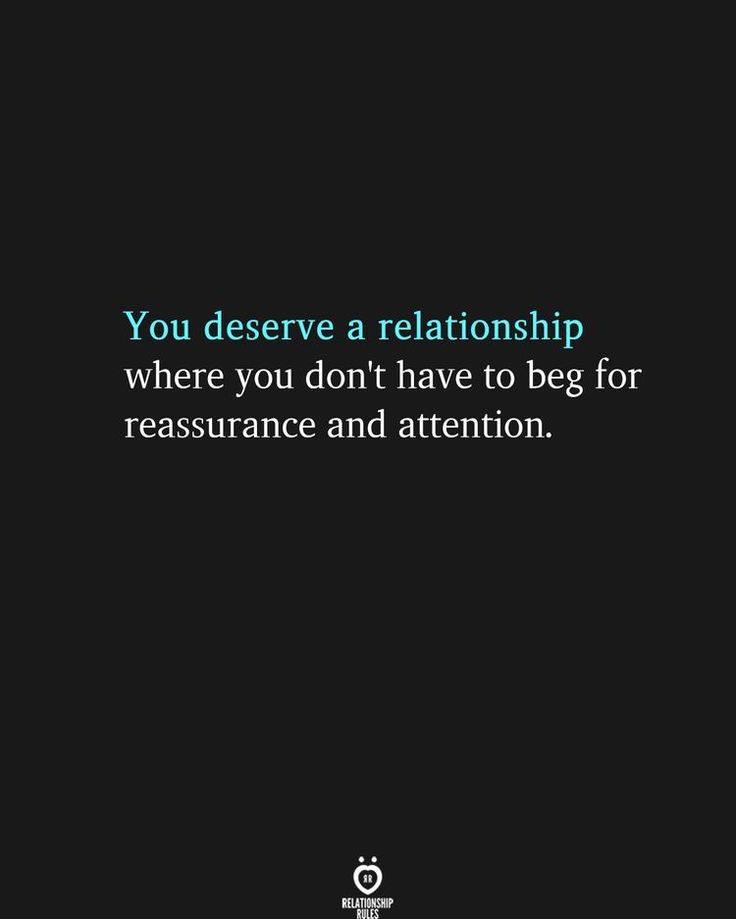 a black background with the words you deserves a relationship where you don't have to beg for ressurance and attention