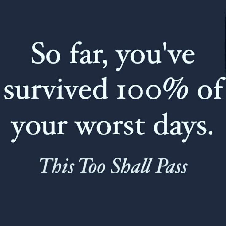 a quote that reads so far, you've survived 100 % of your worst days