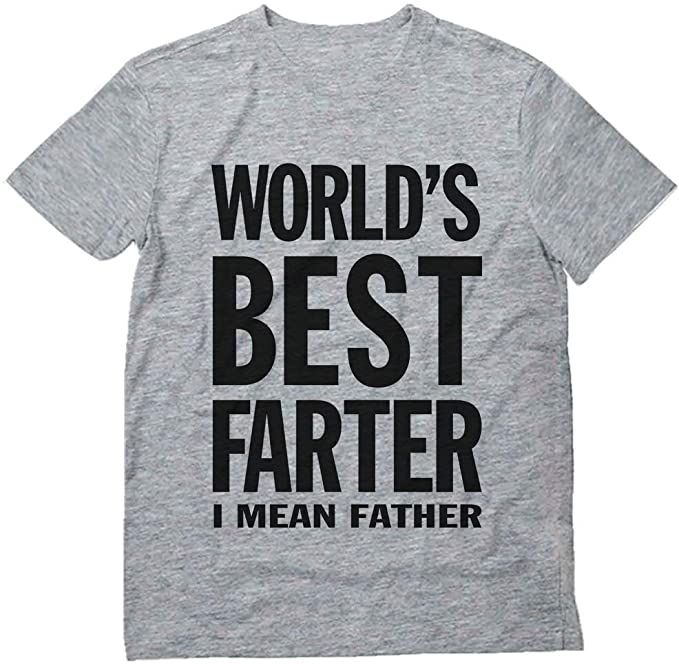 a t - shirt that says world's best farter, i mean father