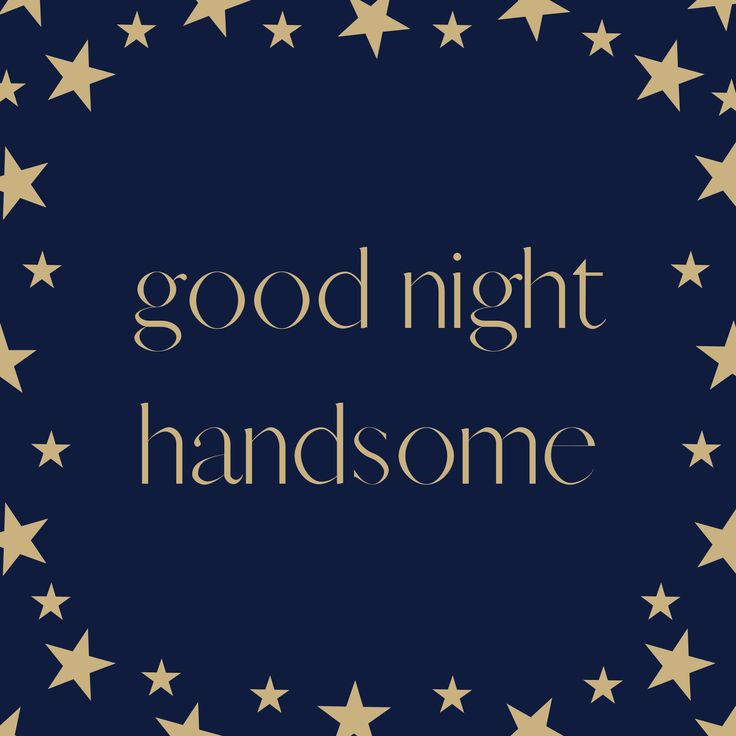 the words good night handsome are written in gold stars on a dark blue background with white lettering