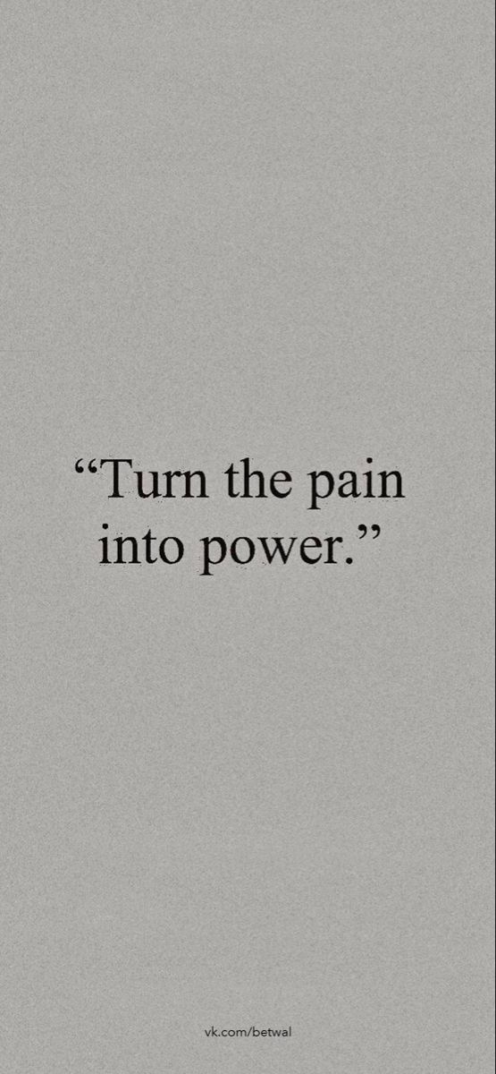 Turn The Pain Into Power, Pain Into Power, Power Wallpaper, Powerful Quotes, Be A Better Person, Precious Moments, Fun Things To Do, Turn Ons, In This Moment