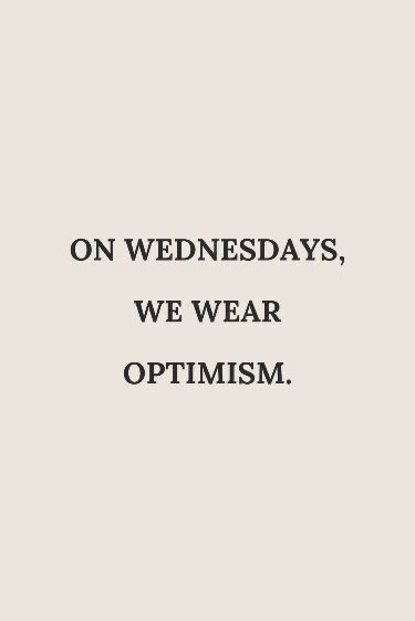 the words on wednesdays, we wear optimim are in black and white