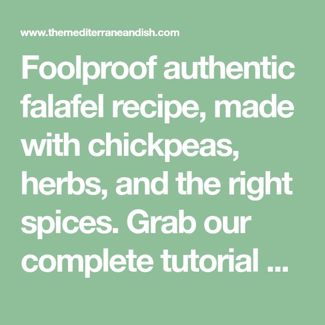 the text reads foolproof authentic falafel recipe, made with chickpeas, herbs, and the right spices grab our complete guide