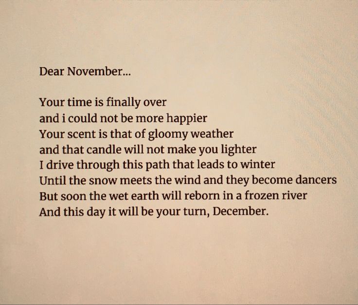 a poem written in black ink on white paper with words below it that read dear november, your time is finally over and i could not be more happy weather