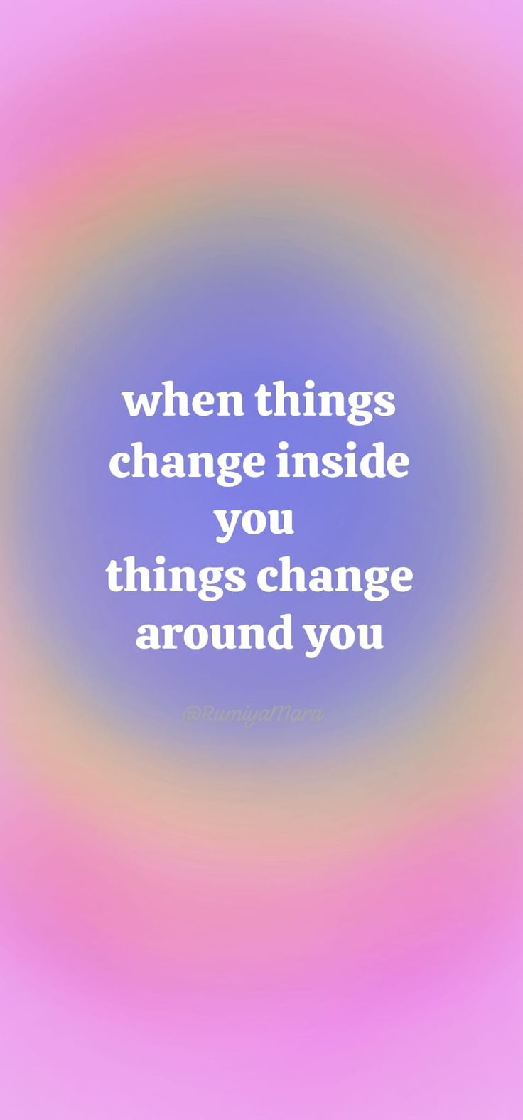 an image with the words when things change inside you things change around you on it