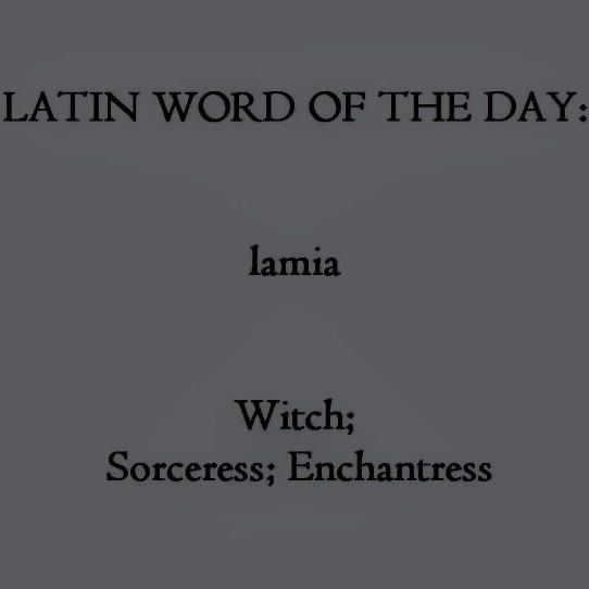 the latin word of the day lamaa witch, scorces enchanress