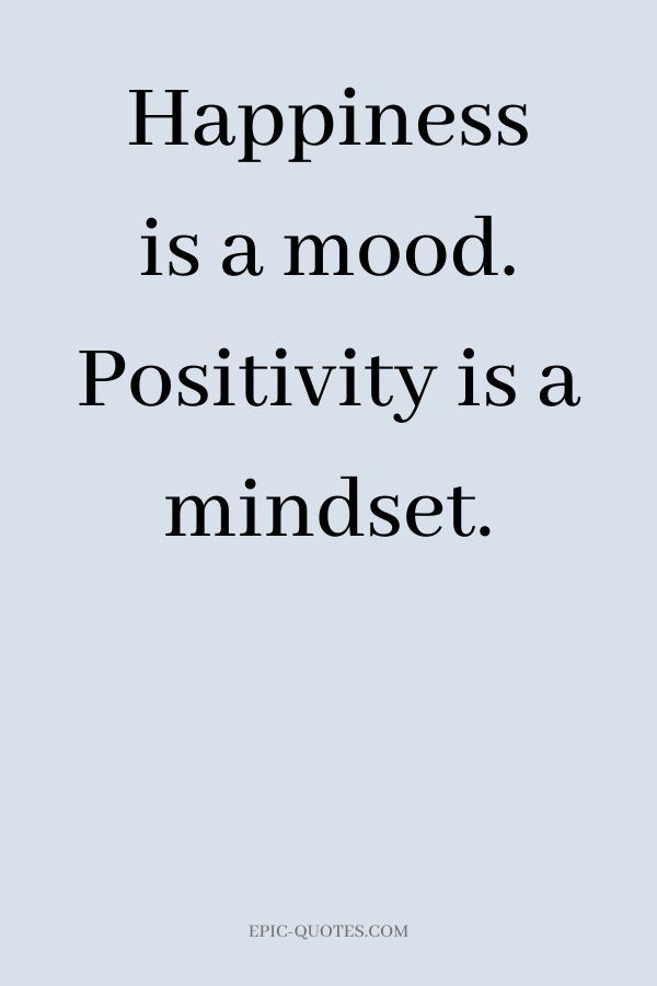 the words happiness is a mood positivity is a mindset