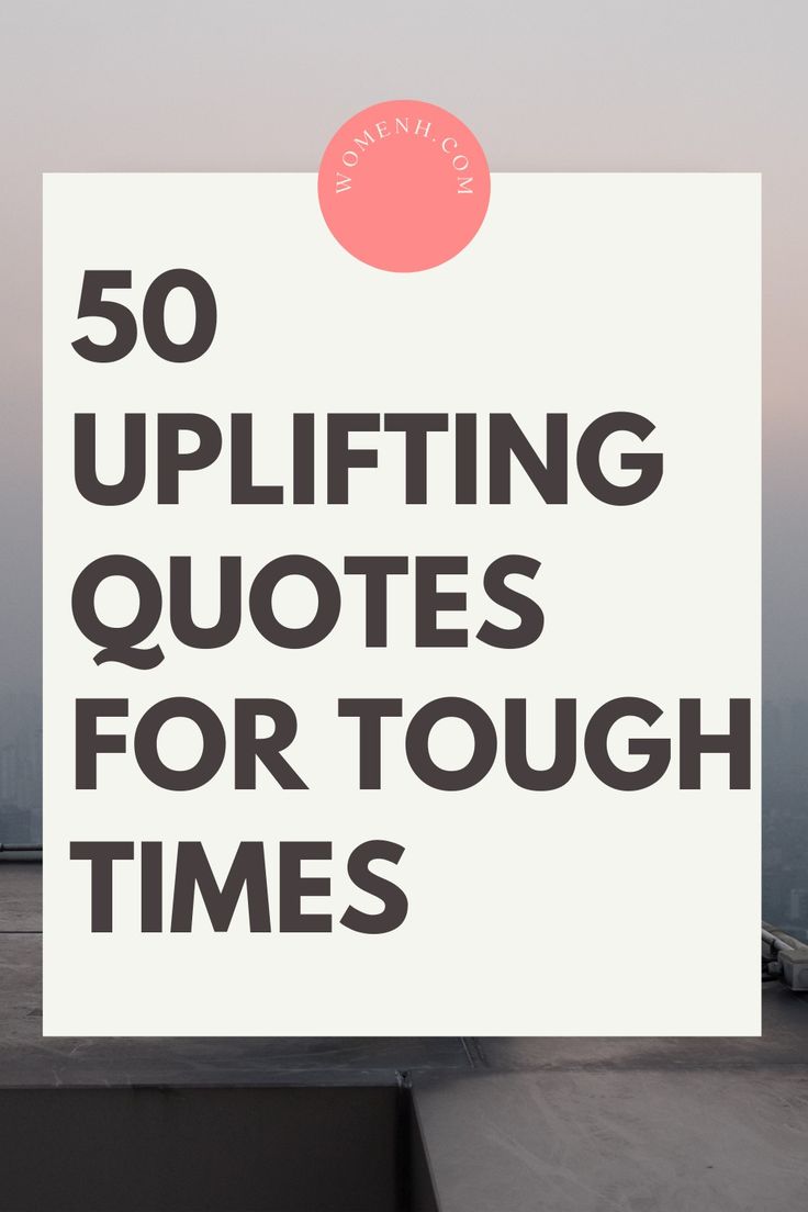 a white sign with the words 50 uplifting quotes for tough times on it