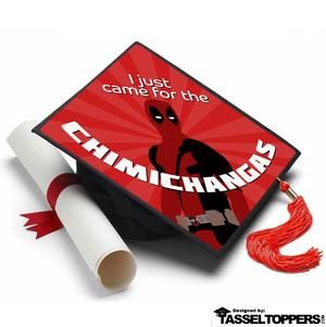 a graduation cap with the words i just came for the chimichangs on it