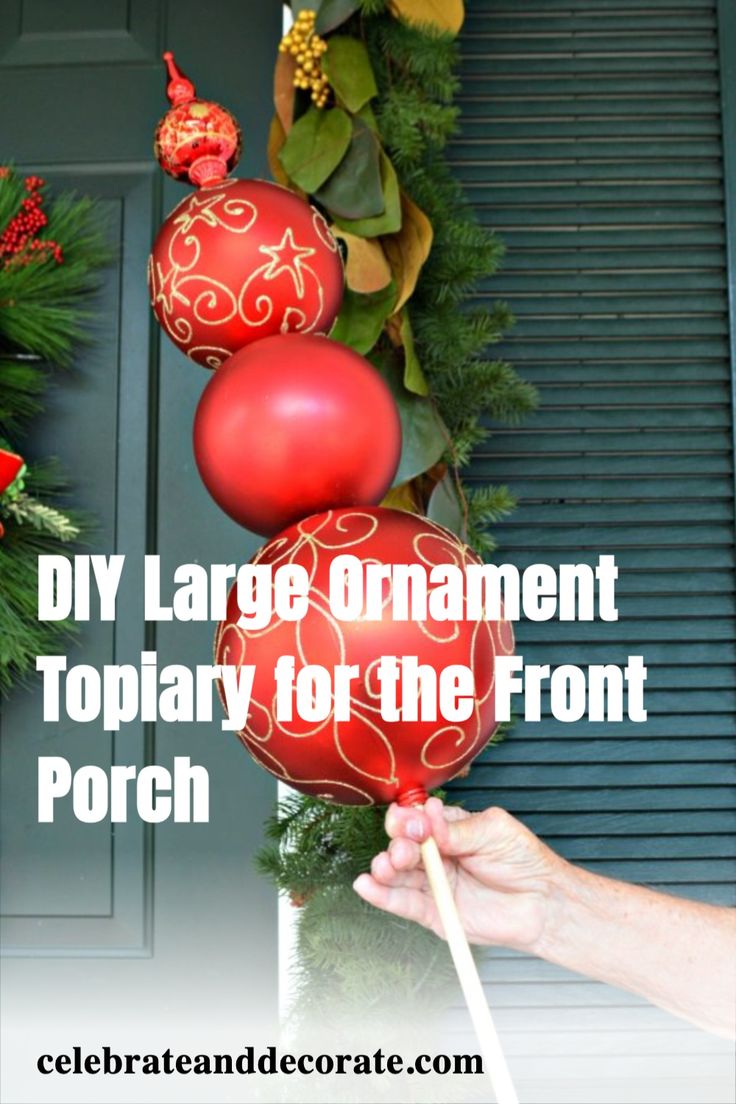 DIY Large Ornament Topiary for the Front Porch Large Christmas Balls Ornaments Ideas, Diy Outdoor Ornaments Christmas, Diy Large Outdoor Christmas Ornaments, Diy Big Ornaments, Diy Large Ornaments, Christmas Topiary Outdoor, Christmas Ball Topiary, Diy Large Ornament Balls, Diy Large Christmas Ornaments