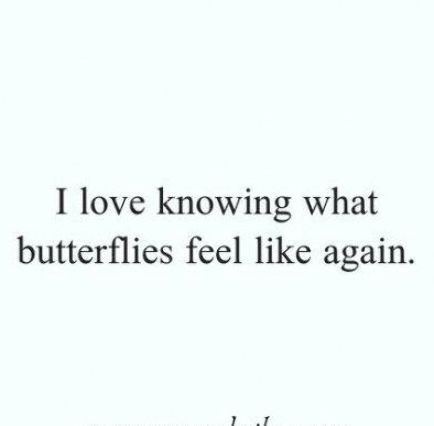 a quote that says i love knowing what butterflies feel like again, and the words on it