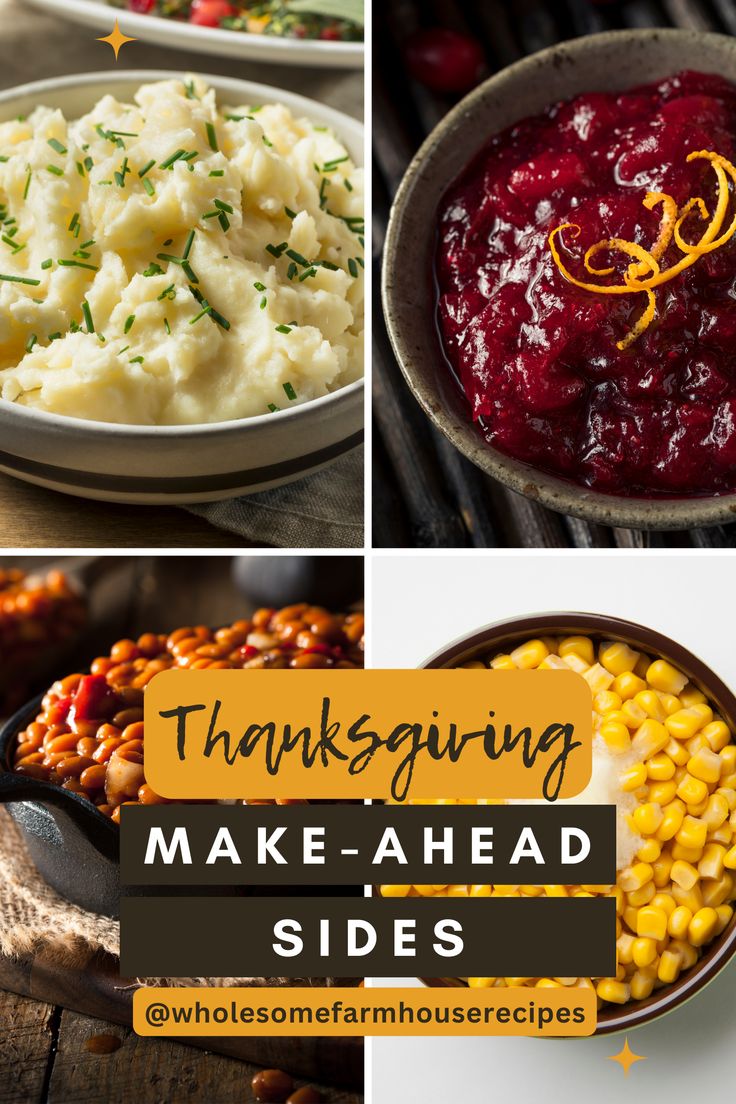 Thanksgiving make-ahead sides from wholesome farmhouse recipes. Image of mashed potatoes with chives as garnish, cranberry orange sauce garnished with orange zest, baked beans in a skillet, and corn with a dab of butter Thanksgiving Day Recipes Side Dishes, What Dishes Can You Make Ahead For Thanksgiving, Cold Thanksgiving Sides Dishes, Make Ahead Dishes For Thanksgiving, Make Ahead Thanksgiving Dishes Freeze, Make Ahead And Freeze Thanksgiving Sides, Side Dishes Make Ahead, Thanksgiving Dishes That Travel Well, Holiday Sides Thanksgiving