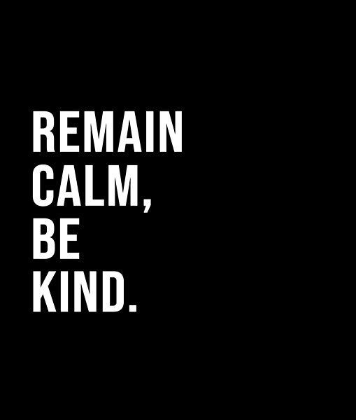 the words remain calm, be kind written in white on a black background