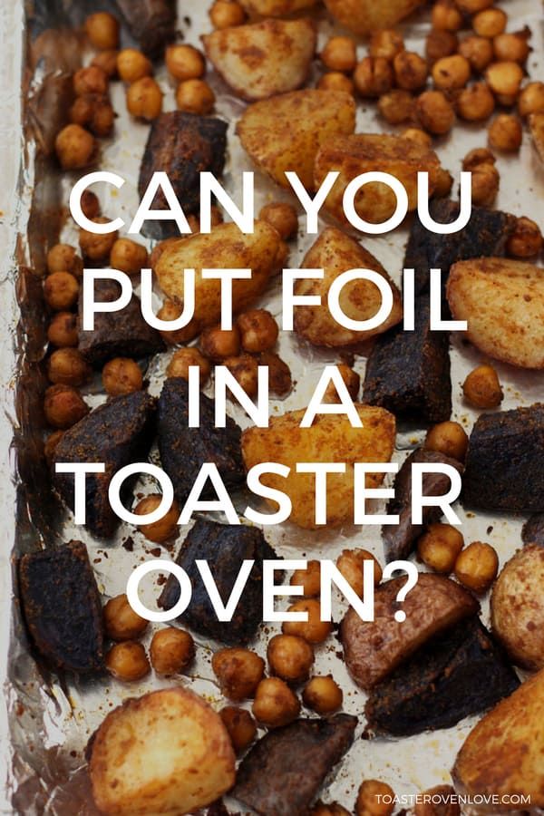 potatoes and chickpeas in a pan with the words can you put foil in a toaster oven?