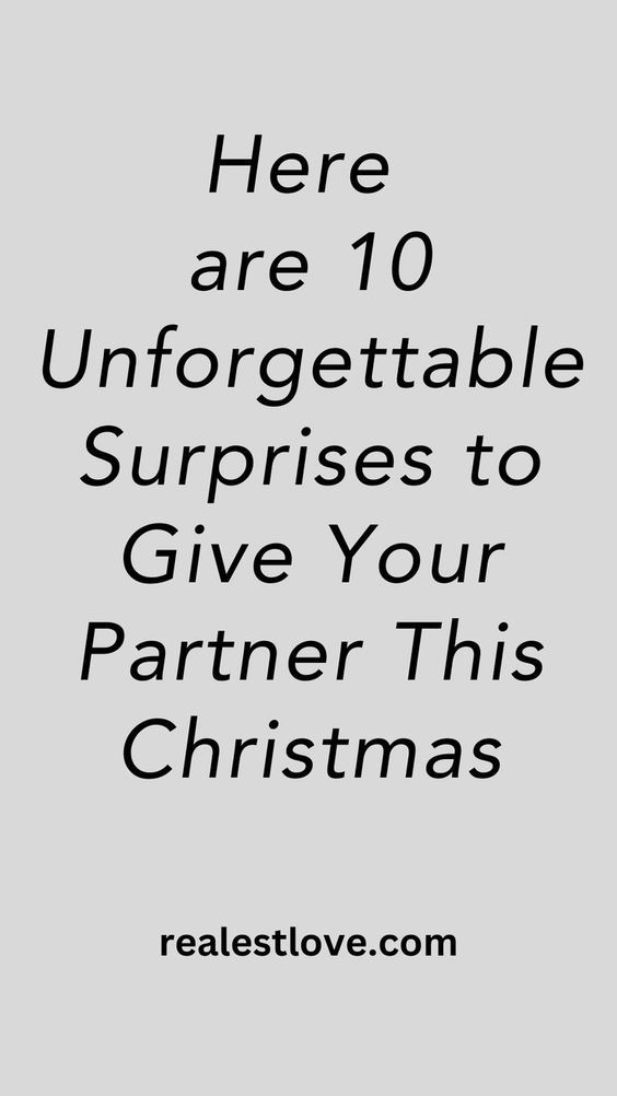 the words here are 10 unforgettable surprises to give your partner this christmas