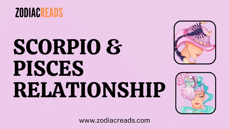 zodiac and pisces related to the zodiac sign, with text overlay that reads scorpio & pisces relationship