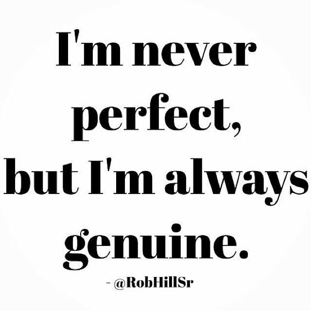 a black and white poster with the words i'm never perfect, but i'm always genuine