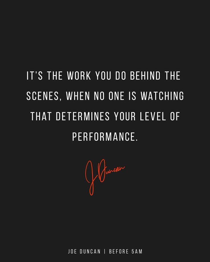 a quote from joe duncan that reads it's the work you do behind the scenes, when no one is watching that determines