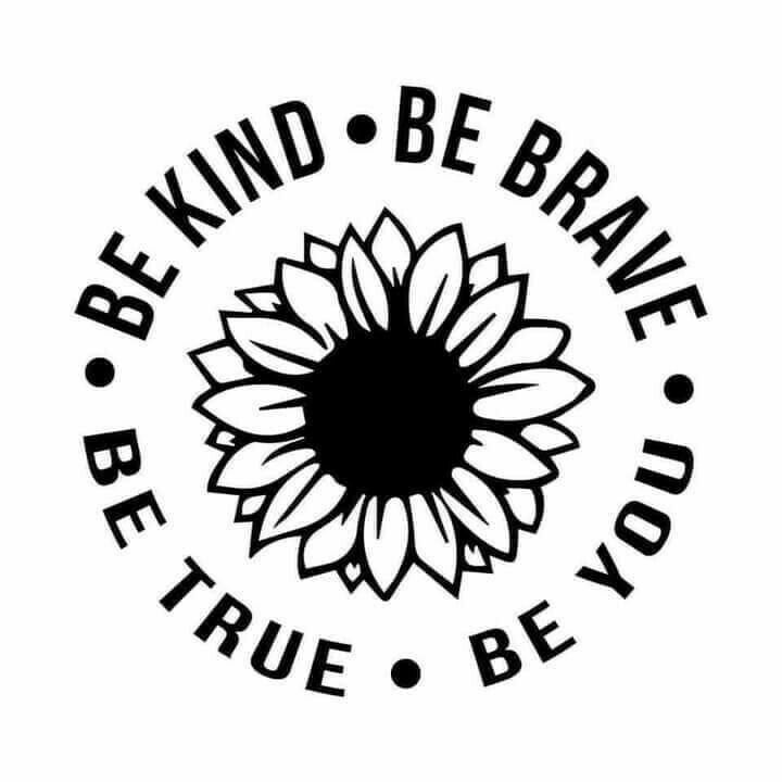 a black and white sunflower with the words be kind, be brave you on it