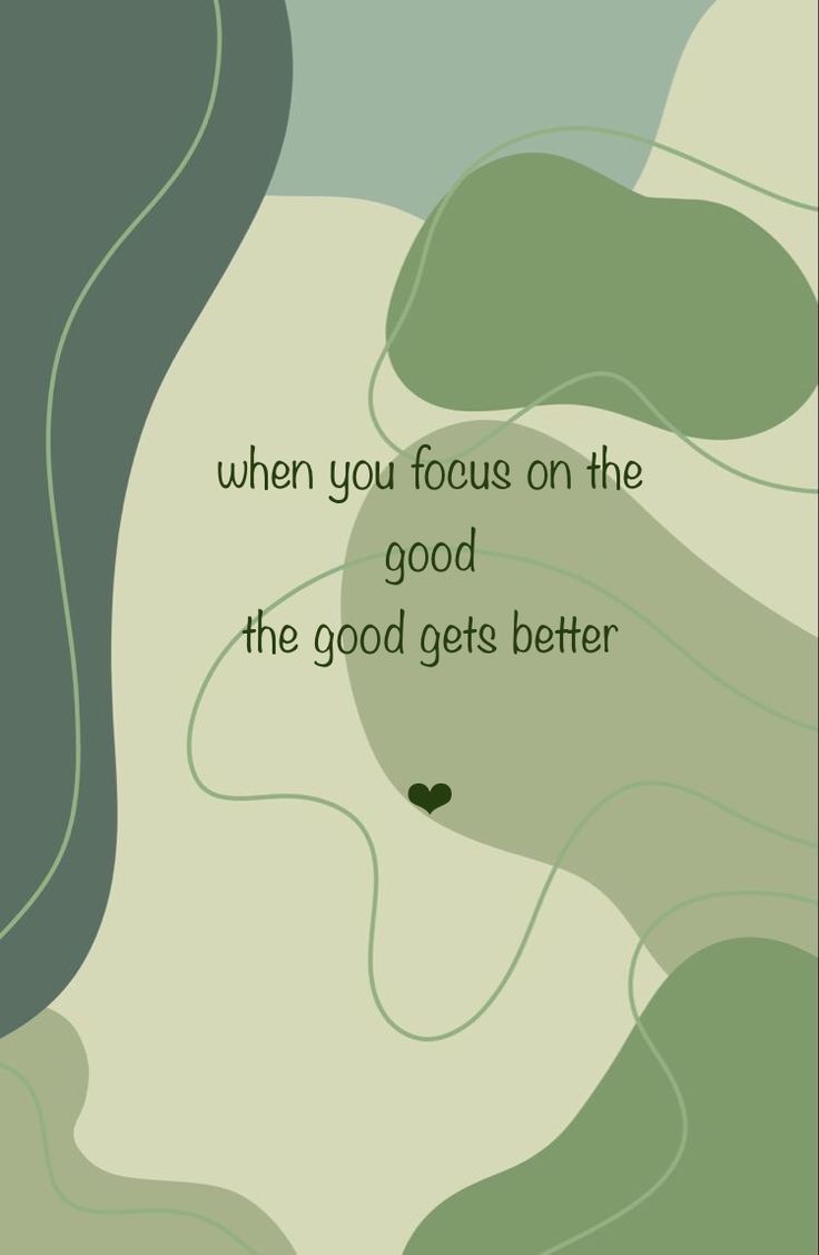 a quote that reads, when you focus on the good, the good gets better