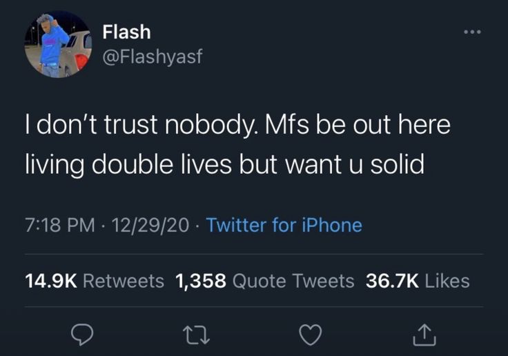 the tweet is being posted to someone on their phone, and it says i don't trust nobody mfss be out there living double lives but want u solid