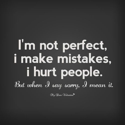 I Make Mistakes Quotes, Messed Up Quotes, Im Sorry Quotes, I Make Mistakes, Apologizing Quotes, Mistake Quotes, Sorry Quotes, Say Sorry, I'm Not Perfect