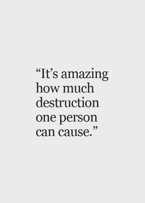 an image with the quote it's amazing how much destruction one person can cause