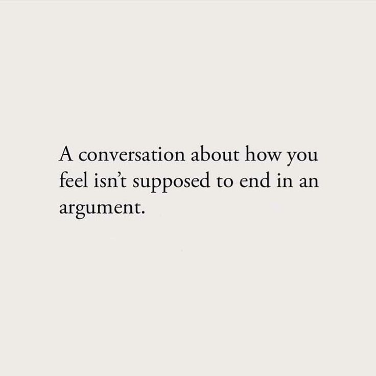 an image with the words, a conversation about how you feel isn't supposed to end in an argument