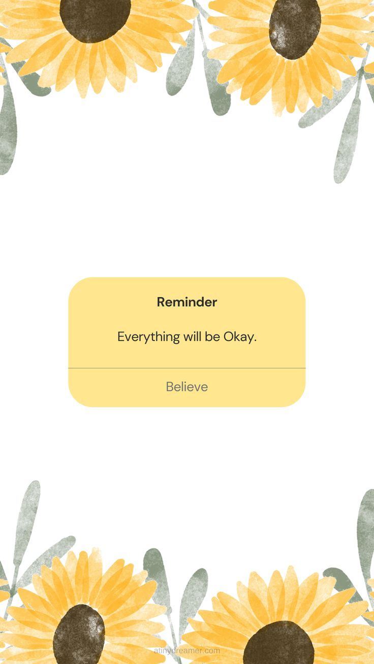 a yellow sunflower on a white background with the words reminder everything will be okay