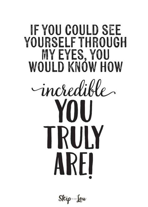 a quote that says if you could see yourself through my eyes, you would know how incredible