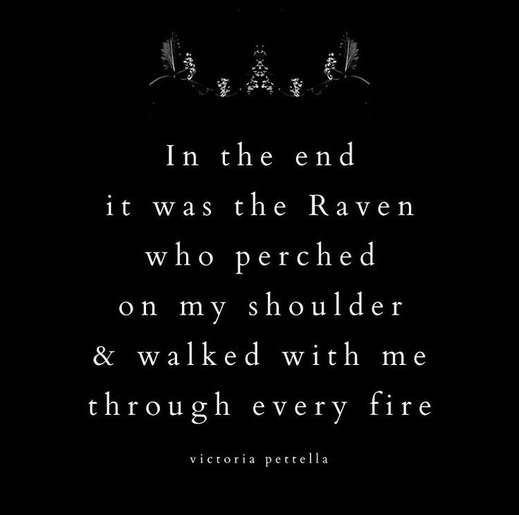 a black and white photo with the words, in the end it was the raven who perched on my shoulder & walked with me through every fire