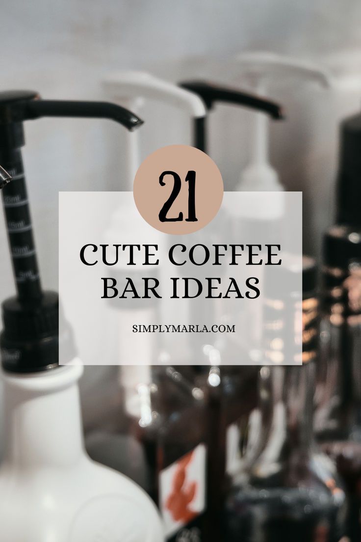 some bottles and soap dispensers with the words 21 cute coffee bar ideas